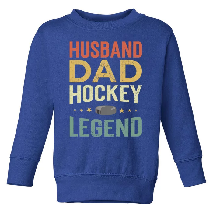 Husband Dad Hockey Legend Gift Toddler Sweatshirt