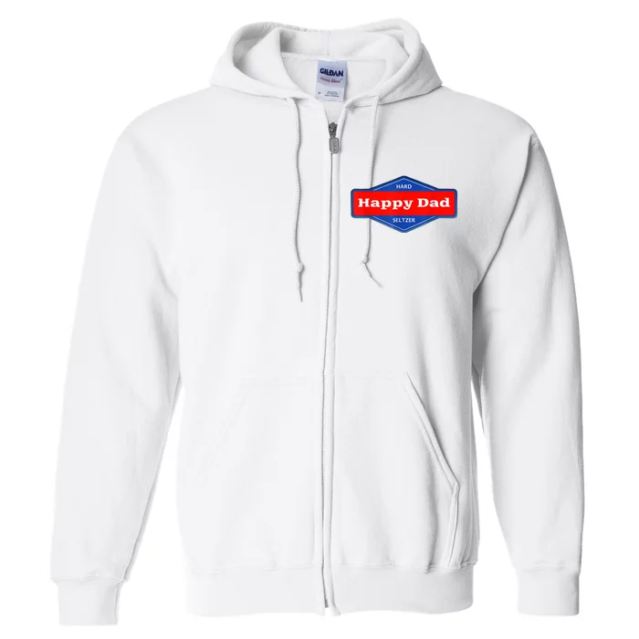 Happy Dad Hard Seltzer Funny Full Zip Hoodie