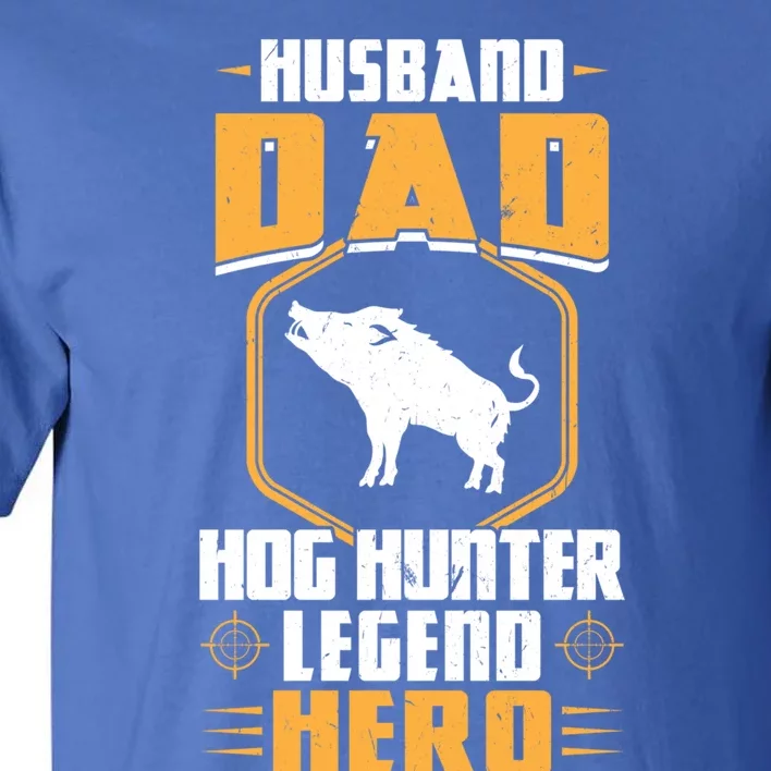 Husband Dad Hog Hunter Legend Hero Hog Hunting Gift Tall T-Shirt