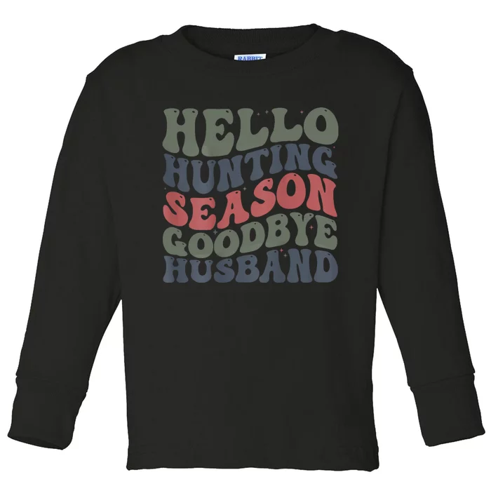 Hello Deer Hunting Season Goodbye Husband Funny Deer Hunting Toddler Long Sleeve Shirt