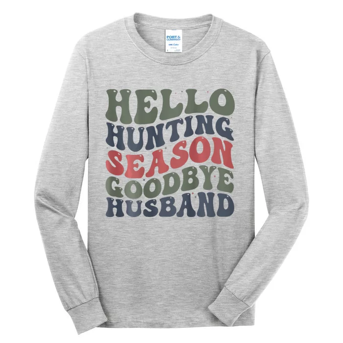 Hello Deer Hunting Season Goodbye Husband Funny Deer Hunting Tall Long Sleeve T-Shirt