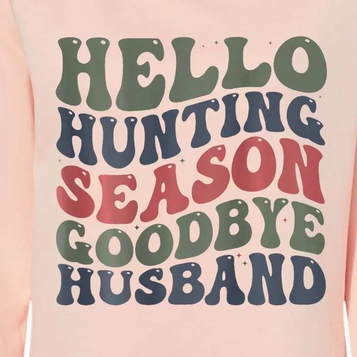 Hello Deer Hunting Season Goodbye Husband Funny Deer Hunting Womens California Wash Sweatshirt