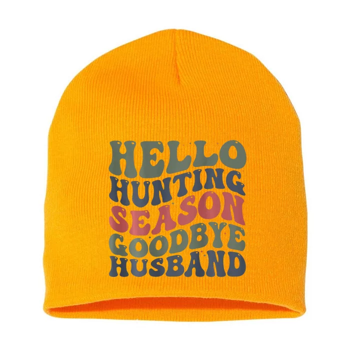 Hello Deer Hunting Season Goodbye Husband Funny Deer Hunting Short Acrylic Beanie