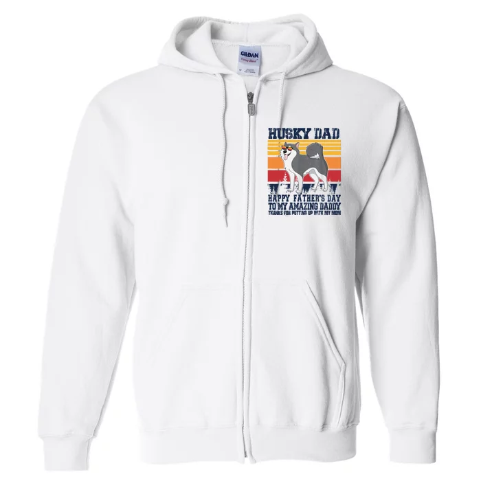 Husky Dad Happy Fathers Day To My Amazing Daddy Full Zip Hoodie