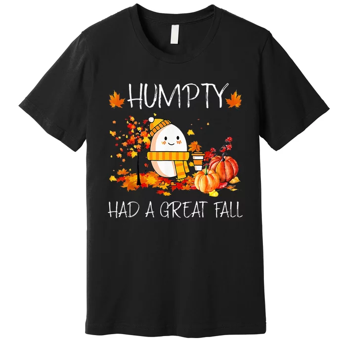 Humpty Dumpty Had A Great Fall Funny Fall Y'all Thanksgiving Premium T-Shirt