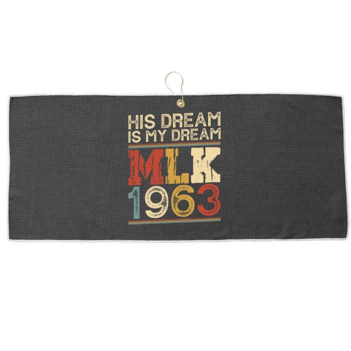 His Dream Is My Dream Black History Month Pride Mlk Jr 1963 Large Microfiber Waffle Golf Towel