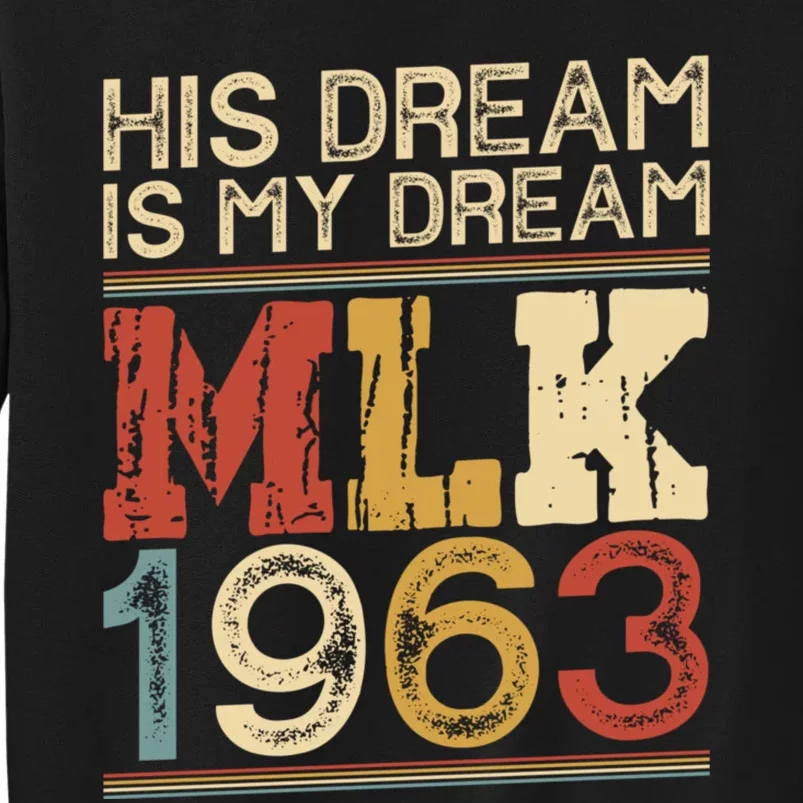 His Dream Is My Dream Black History Month Pride Mlk Jr 1963 Tall Sweatshirt