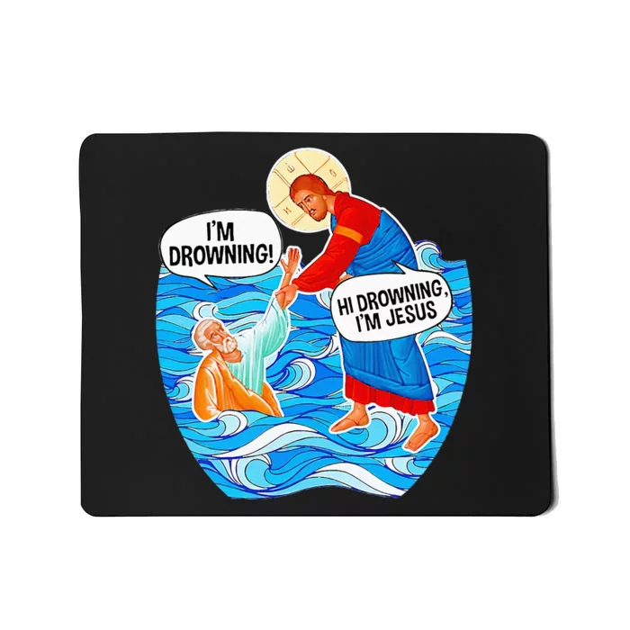 Hi Drowning IM Jesus Mousepad