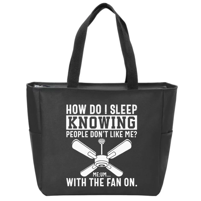 How Do I Sleep Knowing People Dont Like Me With The Fan On Zip Tote Bag