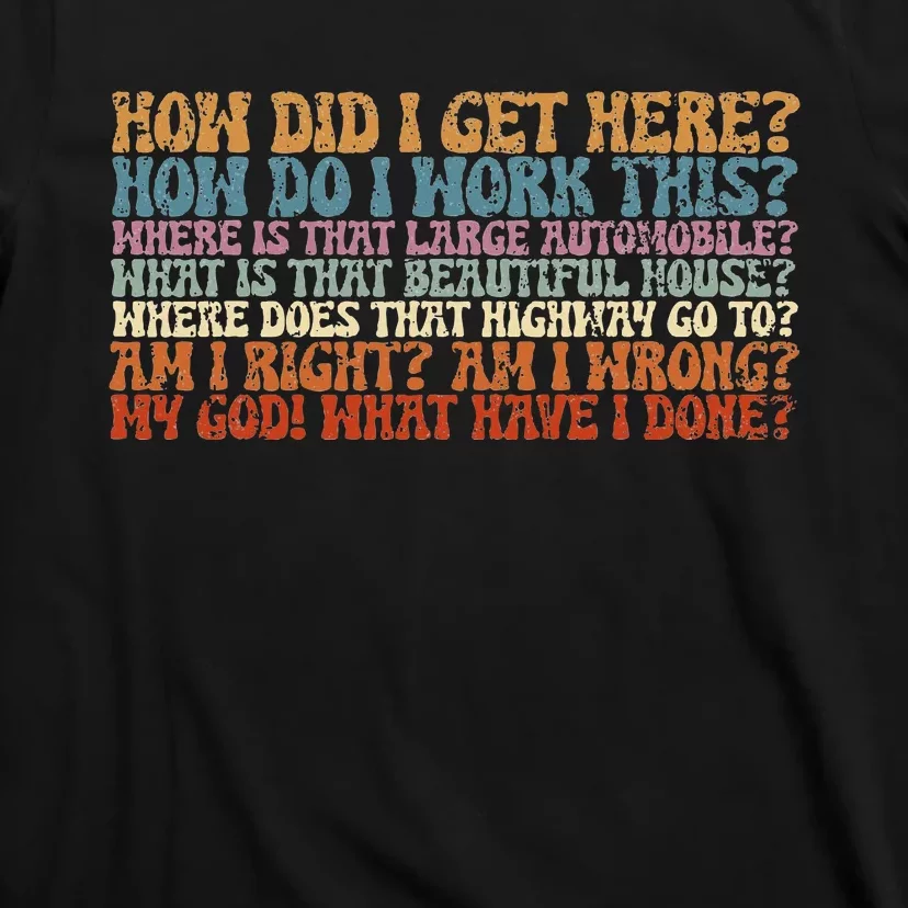 How Did I Get There Retro Things You May Ask Yourself T-Shirt