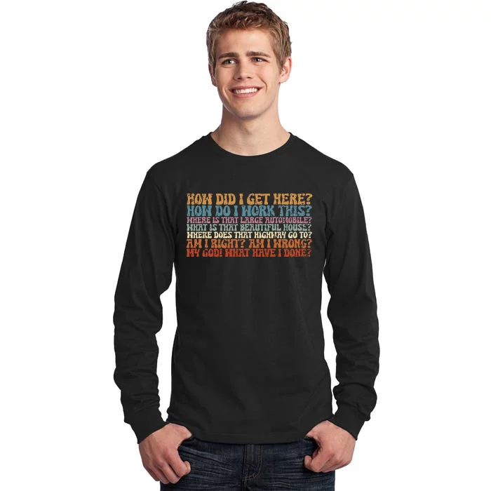 How Did I Get There Retro Things You May Ask Yourself Tall Long Sleeve T-Shirt