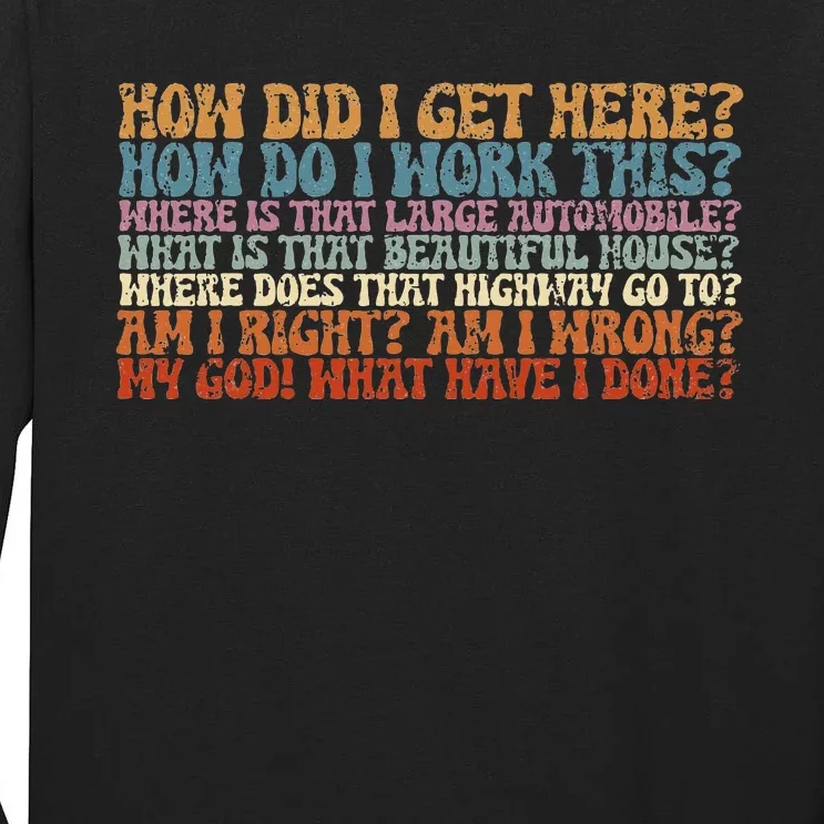 How Did I Get There Retro Things You May Ask Yourself Tall Long Sleeve T-Shirt