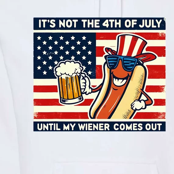 Hot Dog Its Not 4th Of July Until My Weiner Comes Out Premium Hoodie