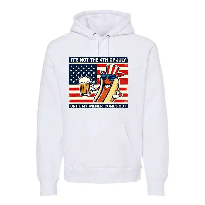 Hot Dog Its Not 4th Of July Until My Weiner Comes Out Premium Hoodie