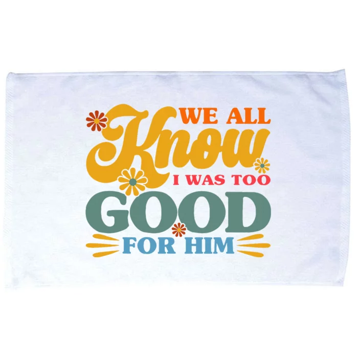 Happy Divorce I Was Too Good For Him Divorce Party Microfiber Hand Towel