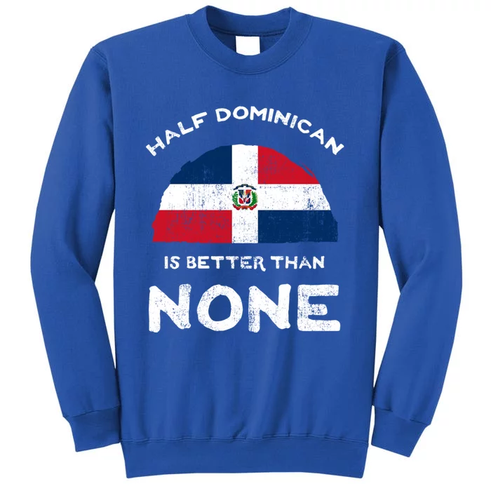 Half Dominican Is Better Than None Dominican Republic Dna Gift Tall Sweatshirt