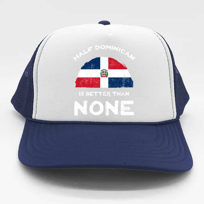 Half Dominican Is Better Than None Dominican Republic Dna Gift Trucker Hat