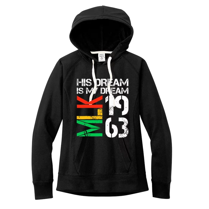 His Dream Is My Dream Mlk 1963 Black History Month Women's Fleece Hoodie