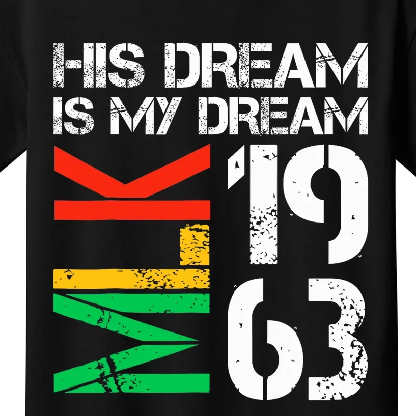 His Dream Is My Dream Mlk 1963 Black History Month Kids T-Shirt