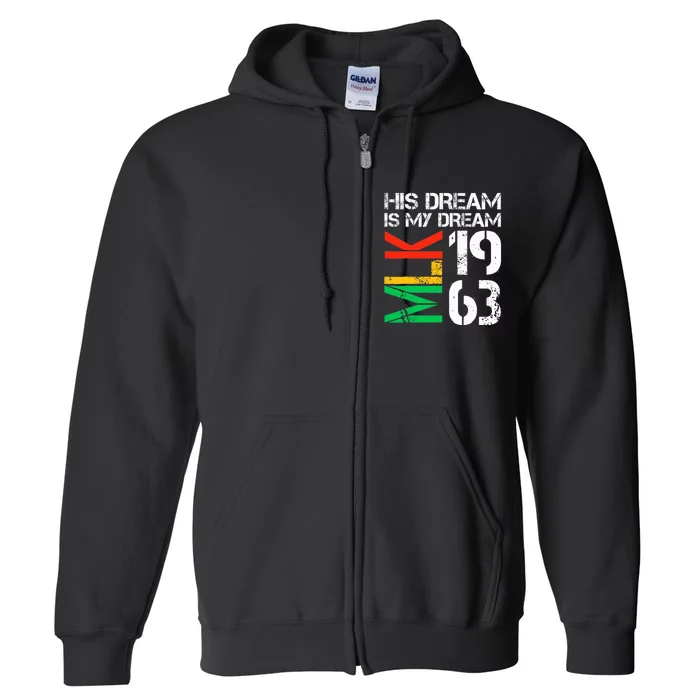 His Dream Is My Dream Mlk 1963 Black History Month Full Zip Hoodie