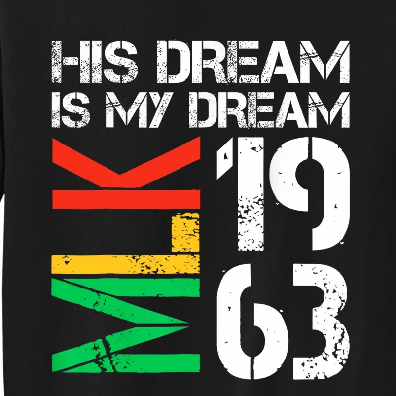 His Dream Is My Dream Mlk 1963 Black History Month Pride Tall Sweatshirt