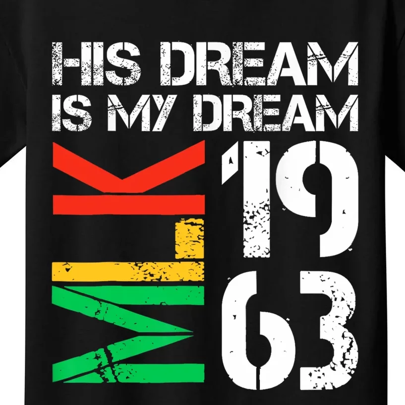 His Dream Is My Dream Mlk 1963 Black History Month Pride Kids T-Shirt