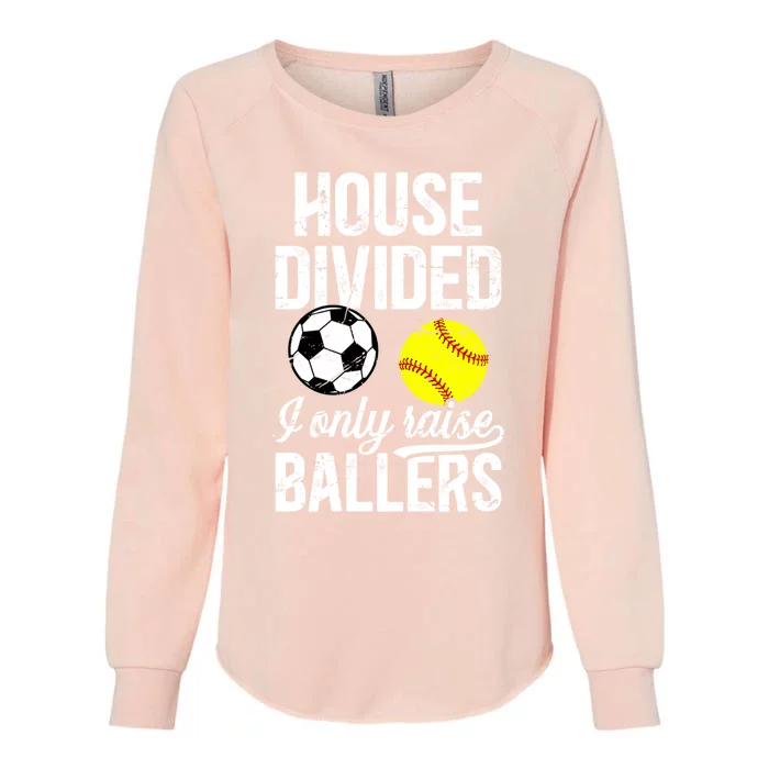 House Divided I Only Raise Ballers Soccer Softball Dad Funny Gift Womens California Wash Sweatshirt