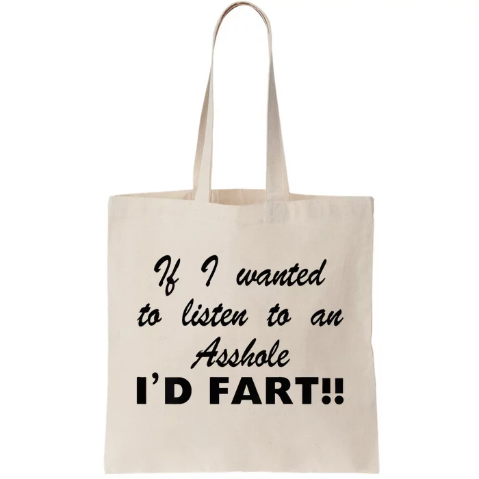 Hot Dog If I Wanted To Listen To An Asshole Id Fart Tote Bag