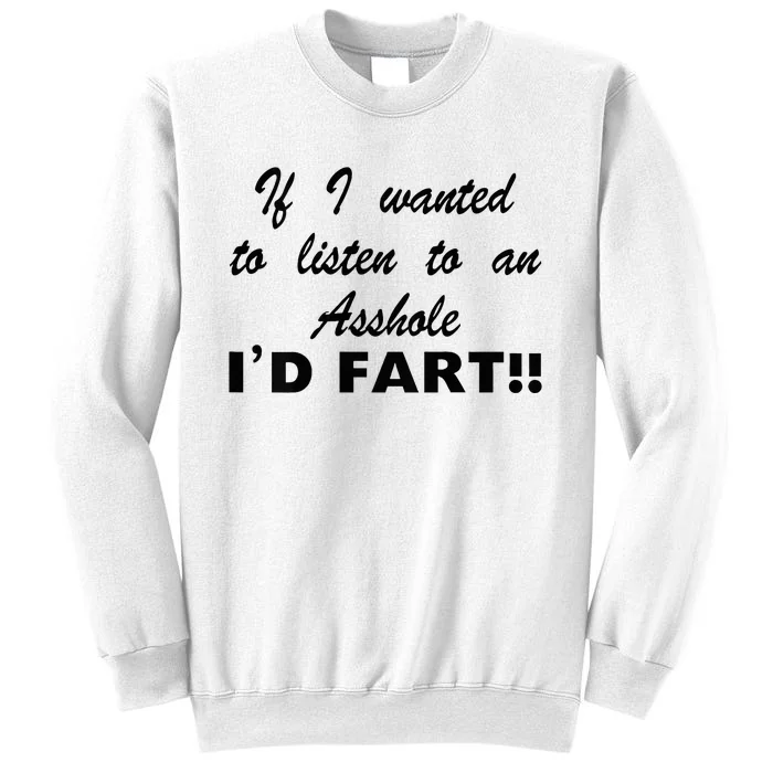 Hot Dog If I Wanted To Listen To An Asshole Id Fart Sweatshirt