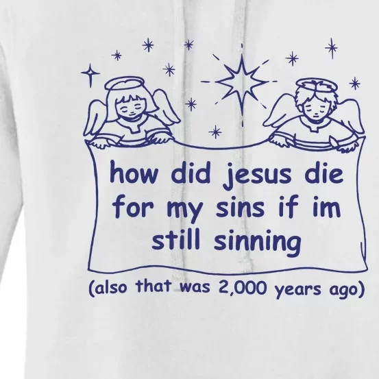 How Did Jesus Die For My Sins If Im Still Sinning Also That Was 2000 Women's Pullover Hoodie