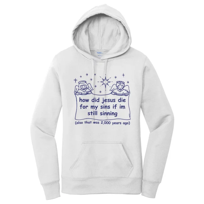 How Did Jesus Die For My Sins If Im Still Sinning Also That Was 2000 Women's Pullover Hoodie