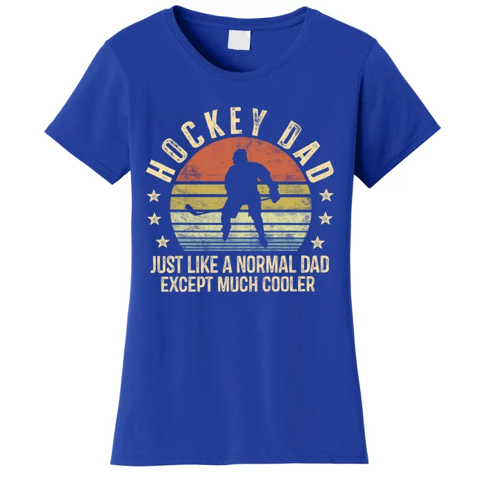 Hockey Dad Just Like A Normal Dad Except Much Cooler Player Gift Women's T-Shirt