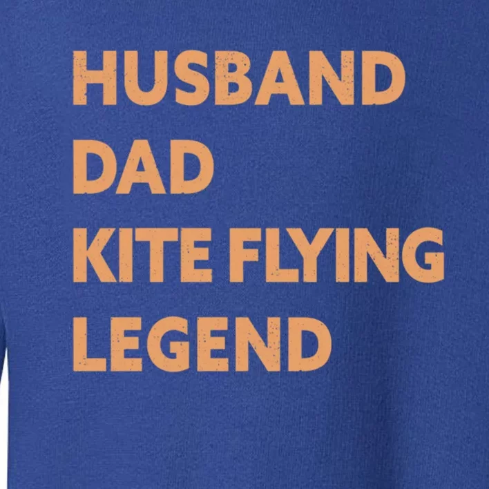 Husband Dad Kite Flying Legend Funny Kite Flyer Great Gift Toddler Sweatshirt