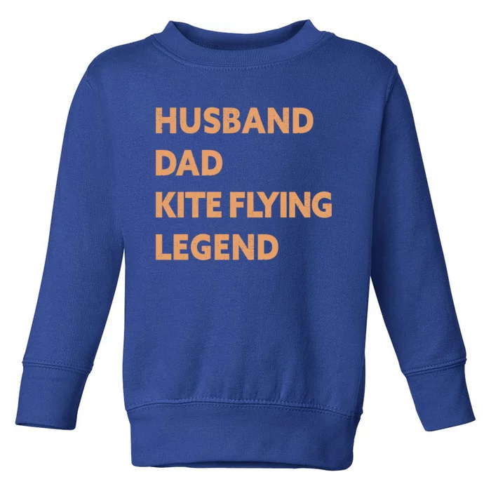 Husband Dad Kite Flying Legend Funny Kite Flyer Great Gift Toddler Sweatshirt