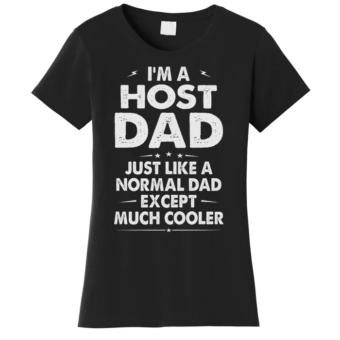 Host Dad Like Normal Dad Except Much Cooler Women's T-Shirt