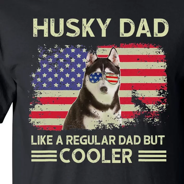 Husky Dad Like A Regular Dad But Cooler Dog Dad Father's Day Tall T-Shirt