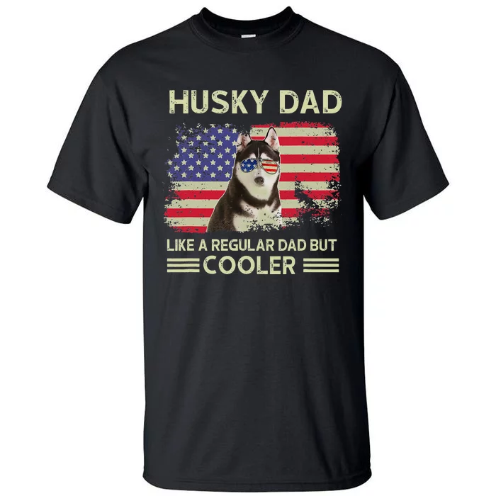 Husky Dad Like A Regular Dad But Cooler Dog Dad Father's Day Tall T-Shirt