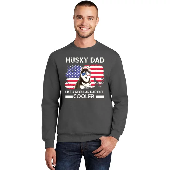 Husky Dad Like A Regular Dad But Cooler Dog Dad Fathers Day Tall Sweatshirt