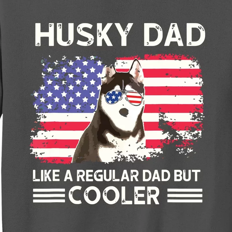 Husky Dad Like A Regular Dad But Cooler Dog Dad Fathers Day Tall Sweatshirt