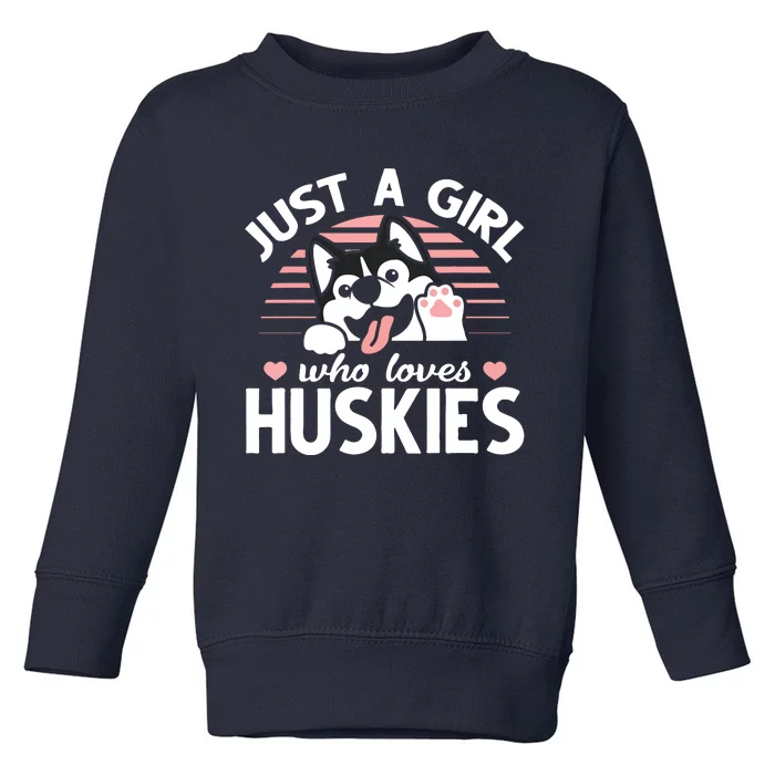 Husky Dog Lover Women Girl Just A Girl Who Loves Huskies Toddler Sweatshirt