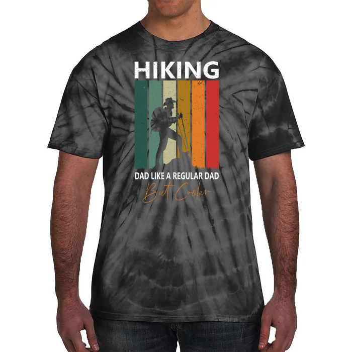 Hiking Dad Like A Regular Dad But Cooler Hiking Lovers Gift Tie-Dye T-Shirt