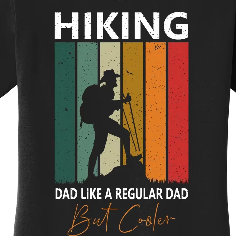 Hiking Dad Like A Regular Dad But Cooler Hiking Lovers Gift Women's T-Shirt