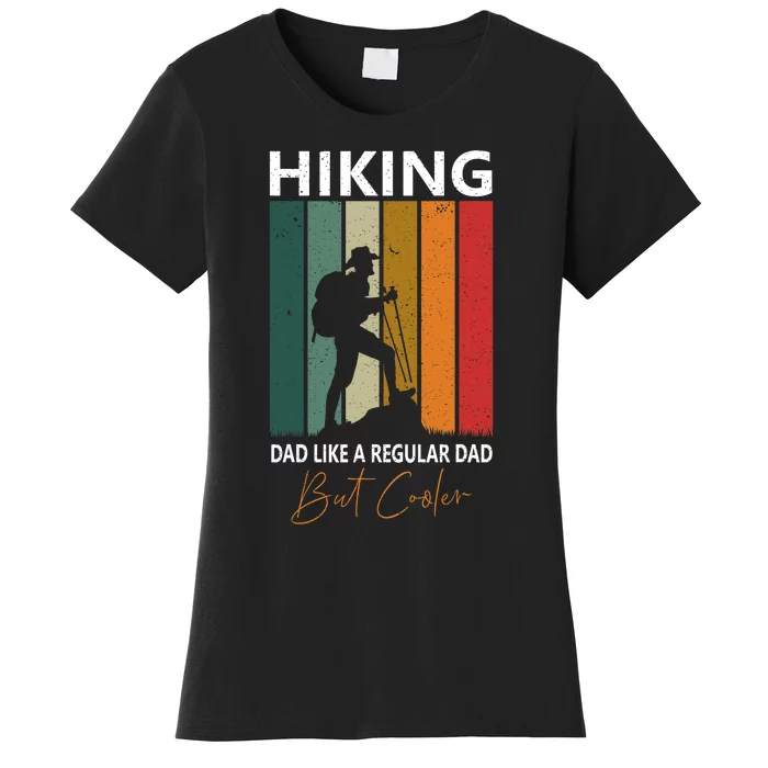 Hiking Dad Like A Regular Dad But Cooler Hiking Lovers Gift Women's T-Shirt