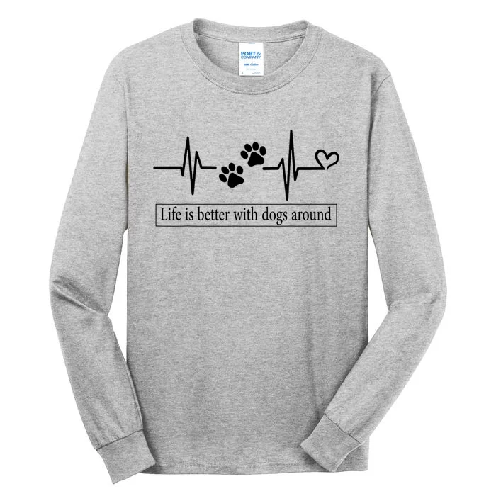 Heartbeat Dog Life Is Better With Dog Around Dog Quote Tall Long Sleeve T-Shirt