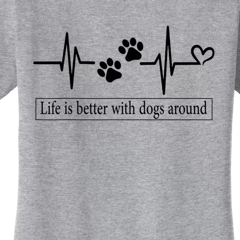 Heartbeat Dog Life Is Better With Dog Around Dog Quote Women's T-Shirt