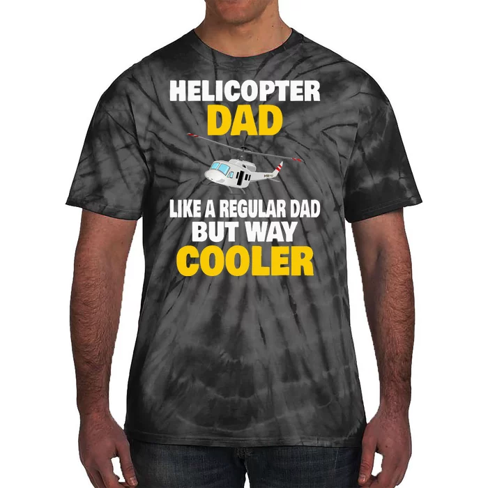 Helicopter Dad Like A Regular Dad But Way Cooler Tie-Dye T-Shirt