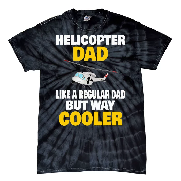 Helicopter Dad Like A Regular Dad But Way Cooler Tie-Dye T-Shirt