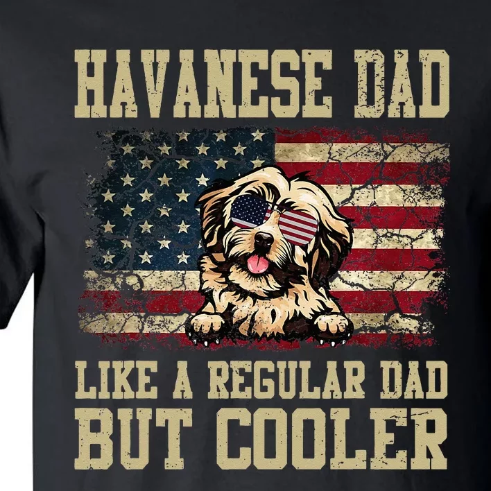 Havanese Dad Like A Regular Dad But Cooler Dog Dad Tall T-Shirt