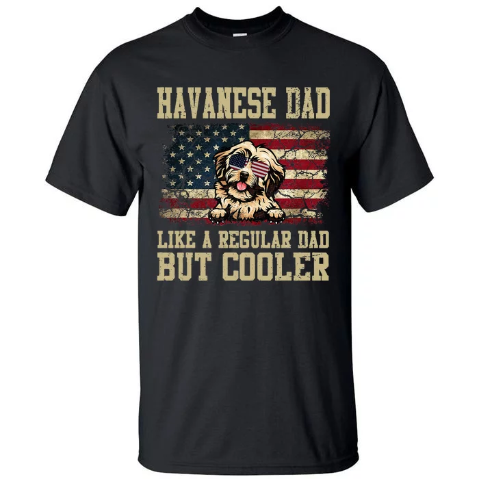 Havanese Dad Like A Regular Dad But Cooler Dog Dad Tall T-Shirt