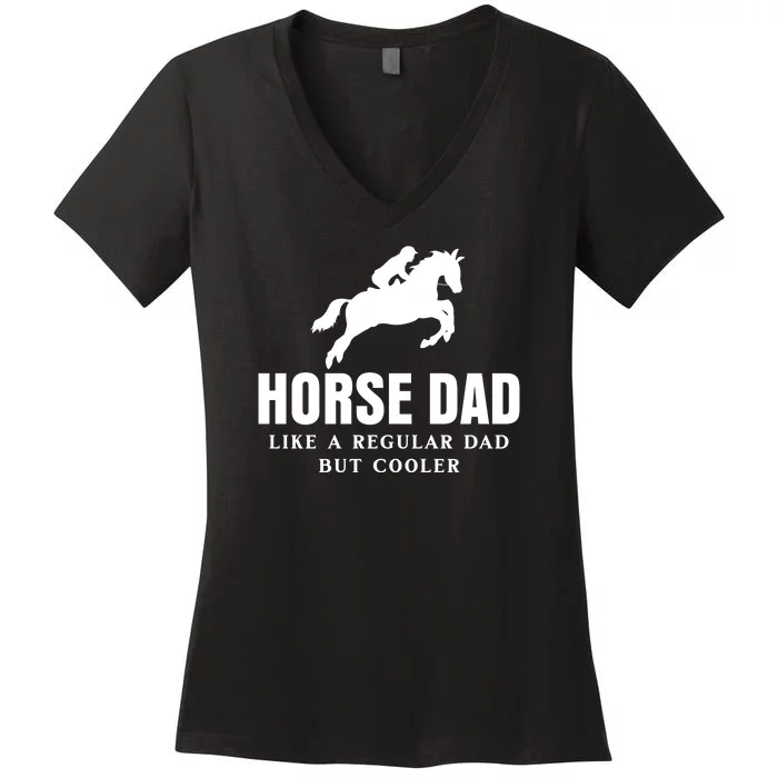 Horse Dad Like A Regular Dad But Cooler Women's V-Neck T-Shirt